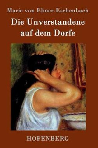 Cover of Die Unverstandene auf dem Dorfe