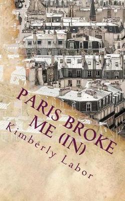 Cover of Paris Broke Me (In)