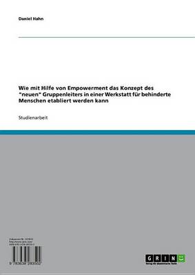 Book cover for Wie Mit Hilfe Von Empowerment Das Konzept Des 'Neuen' Gruppenleiters in Einer Werkstatt Fur Behinderte Menschen Etabliert Werden Kann