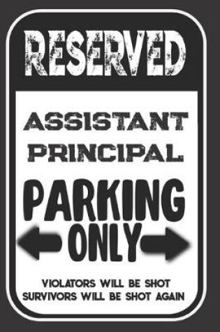 Cover of Reserved Assistant Principal Parking Only. Violators Will Be Shot. Survivors Will Be Shot Again