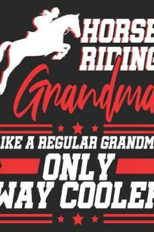 Cover of Horse Riding Grandma Like Regular Grandma Only Way Cooler