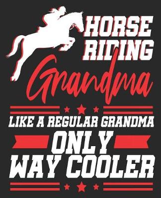 Book cover for Horse Riding Grandma Like Regular Grandma Only Way Cooler