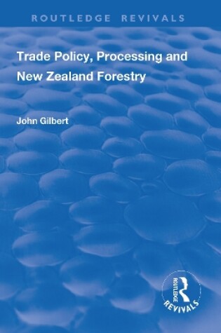 Cover of Trade Policy, Processing and New Zealand Forestry