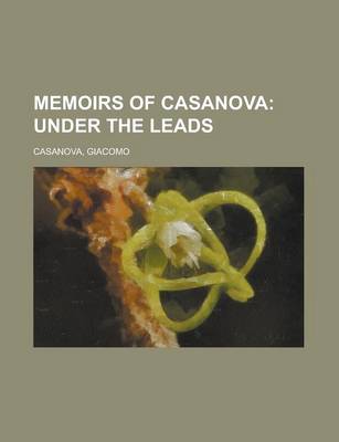 Book cover for Memoirs of Casanova - Volume 10; Under the Leads