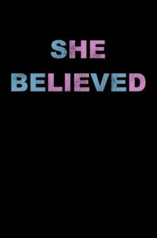 Cover of She Believed Notebook