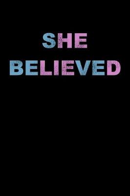 Book cover for She Believed Notebook