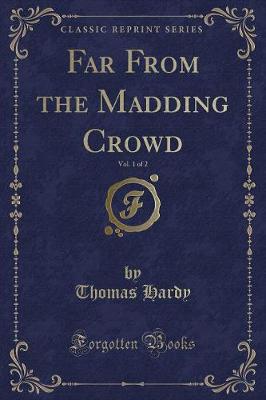 Book cover for Far from the Madding Crowd, Vol. 1 of 2 (Classic Reprint)