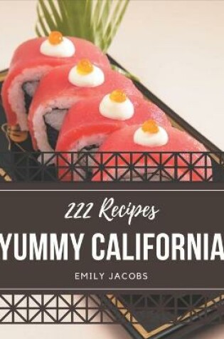 Cover of 222 Yummy California Recipes