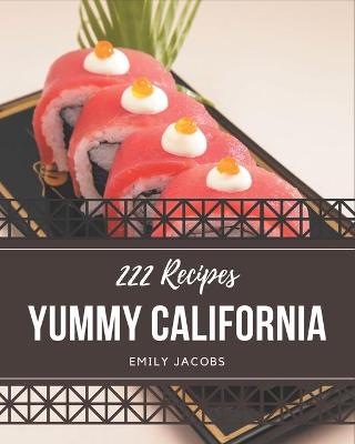 Book cover for 222 Yummy California Recipes
