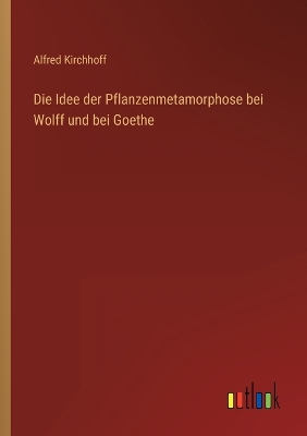 Book cover for Die Idee der Pflanzenmetamorphose bei Wolff und bei Goethe