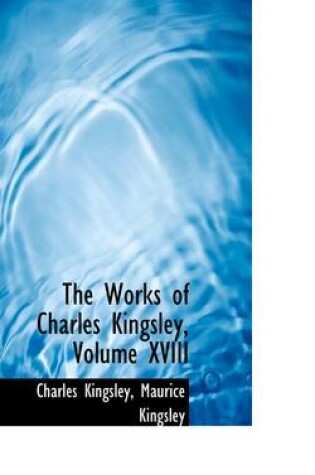 Cover of The Works of Charles Kingsley, Volume XVIII