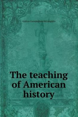 Cover of The teaching of American history