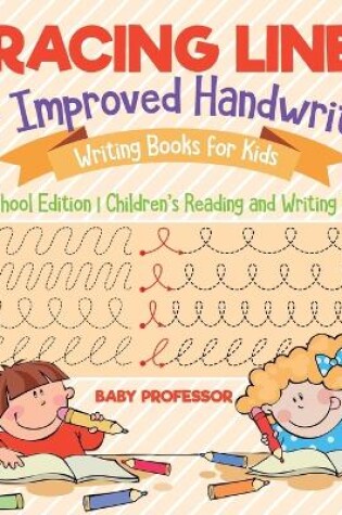 Cover of Tracing Lines for Improved Handwriting - Writing Books for Kids - Preschool Edition Children's Reading and Writing Books