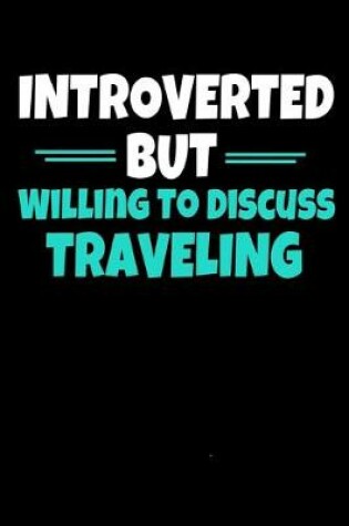 Cover of Introverted But Willing To Discuss Traveling