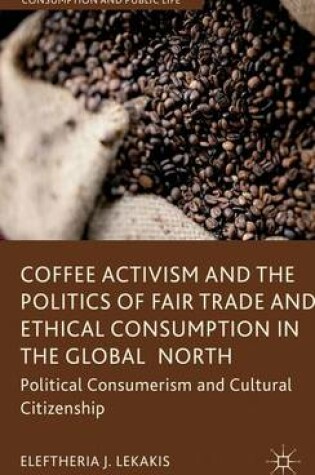 Cover of Coffee Activism and the Politics of Fair Trade and Ethical Consumption in the Global North