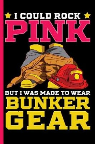 Cover of I Could Wear Pink, But I Was Made to Wear Bunker Gear