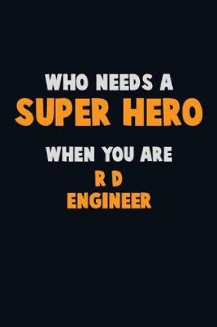 Cover of Who Need A SUPER HERO, When You Are R&D Engineer