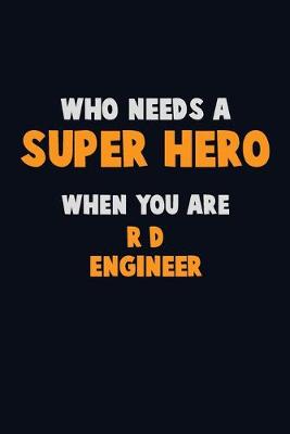 Book cover for Who Need A SUPER HERO, When You Are R&D Engineer