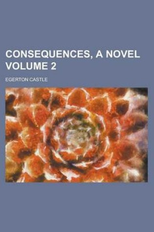 Cover of Consequences, a Novel Volume 2