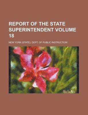 Book cover for Report of the State Superintendent Volume 18