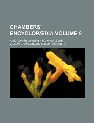 Book cover for Chambers' Encyclopaedia; A Dictionary of Universal Knowledge Volume 8