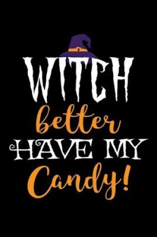 Cover of Witch better Have my Candy