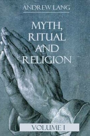 Cover of Myth, Ritual and Religion : Volume I (Illustrated)