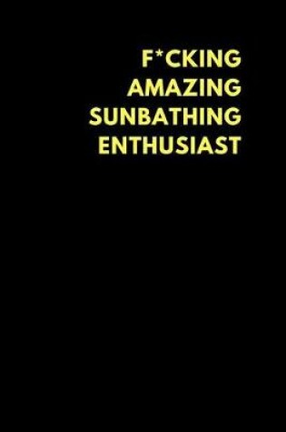 Cover of F*cking Amazing Sunbathing Enthusiast