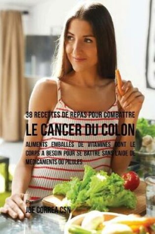 Cover of 38 Recettes de Repas pour combattre le Cancer du Colon