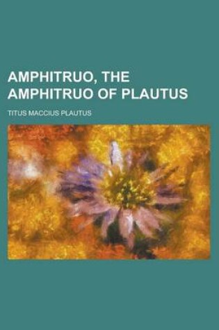 Cover of Amphitruo, the Amphitruo of Plautus