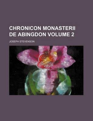 Book cover for Chronicon Monasterii de Abingdon Volume 2