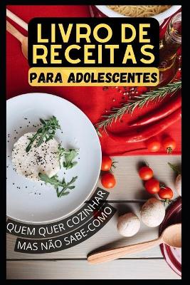 Book cover for Um livro de receitas para adolescentes que querem cozinhar, mas n�o sabem como