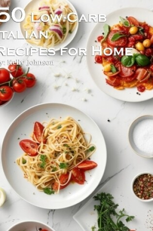 Cover of 50 Low-Carb Italian Cuisine Recipes for Home