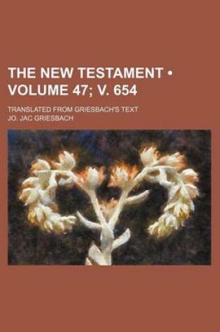 Cover of The New Testament (Volume 47; V. 654); Translated from Griesbach's Text