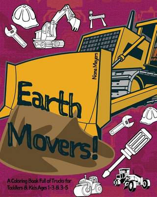 Book cover for Earth Movers! a Coloring Book Full of Trucks for Toddlers & Kids Ages 1-3 & 3-5