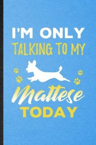 Cover of I'm Only Talking to My Mattese Today