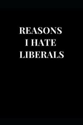Cover of Reasons I Hate Liberals