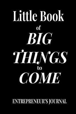 Book cover for Little Book of Big Things to Come Entrepreneurs Journal