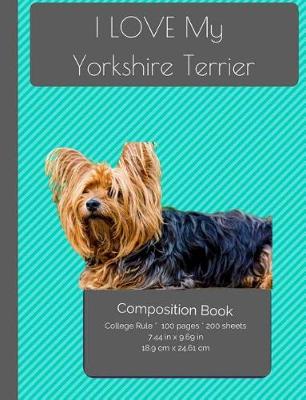 Cover of I LOVE My Yorkshire Terrier Composition Notebook