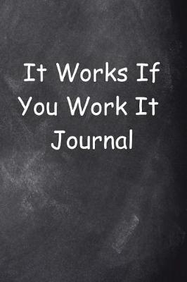 Cover of It Works If You Work It Journal Chalkboard Design