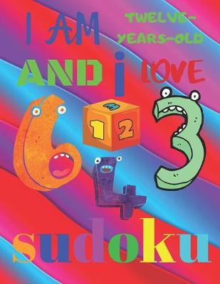 Book cover for I Am Twelve-Years-Old and I Love Sudoku