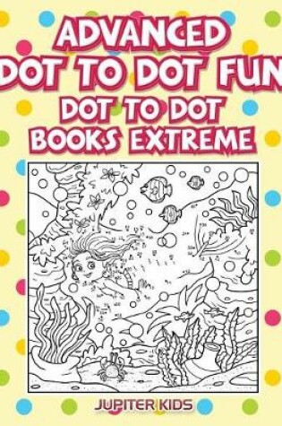 Cover of Advanced Dot To Dot Fun