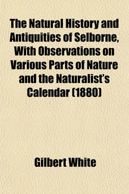 Book cover for The Natural History and Antiquities of Selborne, with Observations on Various Parts of Nature and the Naturalist's Calendar (1880)