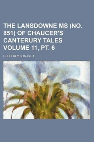 Cover of The Lansdowne MS (No. 851) of Chaucer's Canterury Tales Volume 11, PT. 6