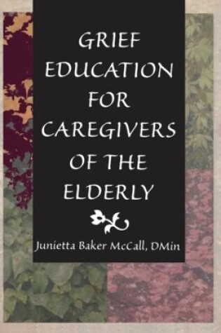 Cover of Grief Education for Caregivers of the Elderly