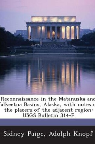 Cover of Reconnaissance in the Matanuska and Talkeetna Basins, Alaska, with Notes on the Placers of the Adjacent Region