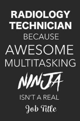 Cover of Radiology Tech Because Awesome Multitasking Ninja Isn't A Real Job Title
