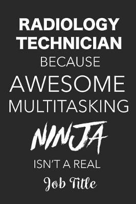 Book cover for Radiology Tech Because Awesome Multitasking Ninja Isn't A Real Job Title