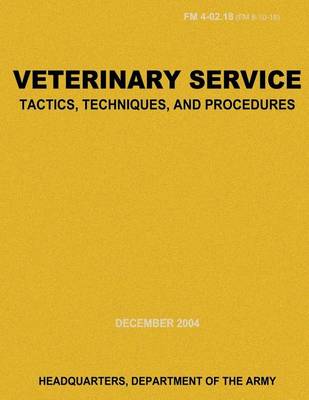 Book cover for Veterinary Service Tactics, Techniques, and Procedures (FM 4-02.18)