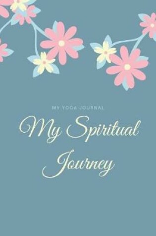 Cover of My Yoga Journal My Spiritual Journey
